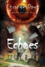 Strange Days at Blake Holsey High: Echoes tv show poster