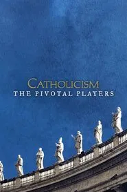 Catholicism: The Pivotal Players tv show poster