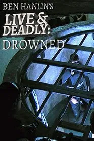 Ben Hanlin's Live & Deadly: Drowned tv show poster