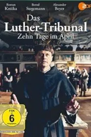 Das Luther-Tribunal - Zehn Tage im April movie poster