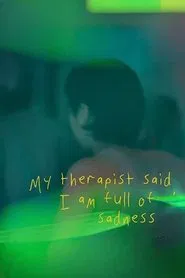 My Therapist Said, I am Full of Sadness movie poster