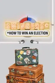 Swingers: How To Win An Election tv show poster