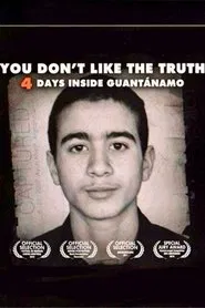 You Don't Like the Truth: 4 Days Inside Guantanamo movie poster