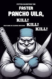 Faster Pancho Vila, Kill! Kill! Kill! movie poster