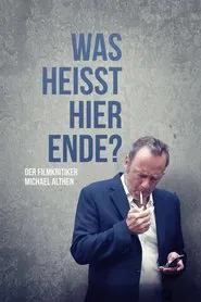 Was heißt hier Ende? Der Filmkritiker Michael Althen movie poster