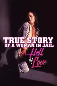 Poster do filme True Story of a Woman in Jail: Hell of Love