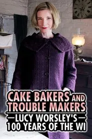 Cake Bakers & Trouble Makers: Lucy Worsley's 100 Years of the WI movie poster