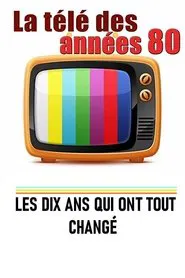 La télé des années 80 - Les 10 ans qui ont tout changé movie poster