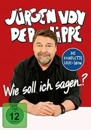 Jürgen von der Lippe - Wie soll ich sagen movie poster