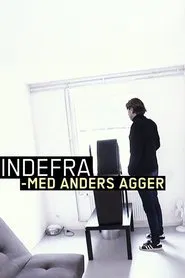 Indefra - med Anders Agger tv show poster