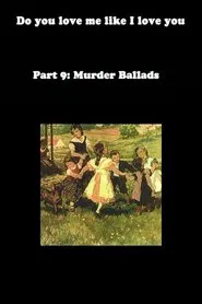 Do You Love Me Like I Love You (Part 9: Murder Ballads) movie poster