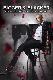 Bigger & Blacker: Steven Oliver, My Life In Cabaret movie poster