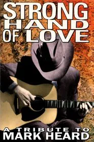 Strong Hand of Love - A Tribute to Mark Heard movie poster