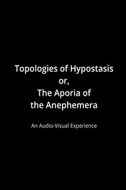 Topologies of Hypostasis, or the Aporia of the Anephemera movie poster