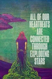 All of Our Heartbeats Are Connected Through Exploding Stars movie poster