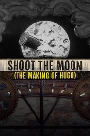 Poster do filme Shoot the Moon: The Making of 'Hugo'
