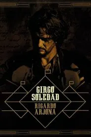 Ricardo Arjona, Circo Soledad En Vivo movie poster