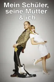 Mein Schüler, seine Mutter & ich movie poster