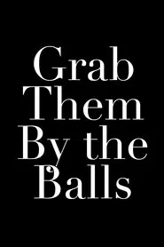 Grab Them By the Balls movie poster
