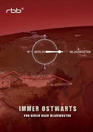 Immer ostwärts - Von Berlin nach Wladiwostok tv show poster