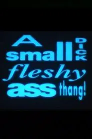 A Small Dick Fleshy Ass Thang! movie poster