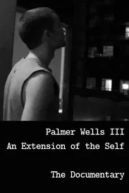 Palmer Wells III: An Extension of the Self movie poster