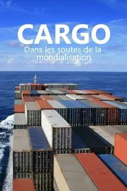 Cargos - Dans les soutes de la mondialisation movie poster