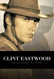 Clint Eastwood: Hollywood Outlaw movie poster