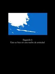 Bagatelle 6: Esto se hizo en una noche de ansiedad movie poster