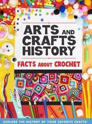 Arts And Crafts History: Facts About Crochet movie poster