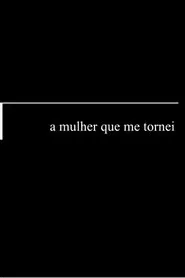 Poster do filme A Mulher Que Me Tornei