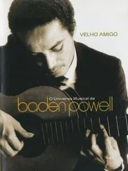 Velho Amigo: O Universo Musical de Baden Powell movie poster