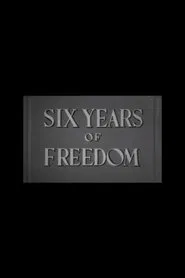 Six Years of Freedom movie poster