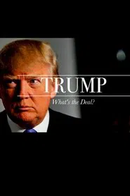 Trump: What's The Deal? movie poster