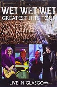 Wet Wet Wet: Greatest Hits - Live In Glasgow movie poster