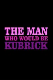 Poster do filme The Man Who Would Be Kubrick