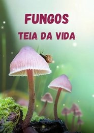 Poster do filme Fungos: Teia da Vida