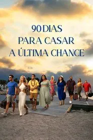 Poster da série 90 Dias Para Casar: A Última Chance