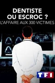 Dentiste ou escroc ? L'affaire aux 300 victimes movie poster