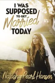 Natasha Pearl Hansen: I Was Supposed to Get Married Today movie poster