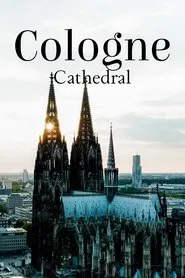 Cologne Cathedral: The French Cathedral on the Rhine movie poster