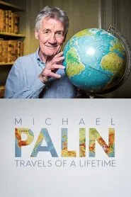 Michael Palin: Travels of a Lifetime tv show poster