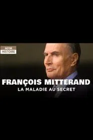 François Mitterrand, la maladie au secret movie poster