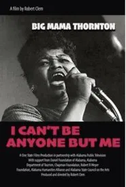 Big Mama Thornton: I Can’t Be Anyone But Me movie poster