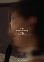 Walk! We're All Going to the Same Place movie poster
