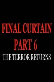 Final Curtain: Part 6 - The Terror Returns movie poster