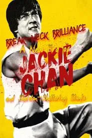 Break-Neck Brilliance: A New Era of Jackie Chan and Skeleton-Shattering Stunts movie poster