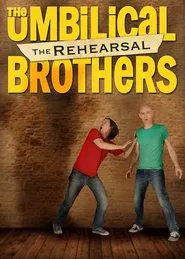 The Umbilical Brothers: The Rehearsal movie poster