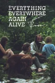 Everything Everywhere Again Alive movie poster