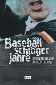 Baseballschlägerjahre - Die Wendegeneration und rechte Gewalt movie poster